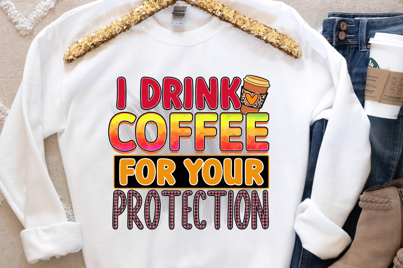 I drink coffee for your protection Sublimation PNG, Coffee Sublimation Design