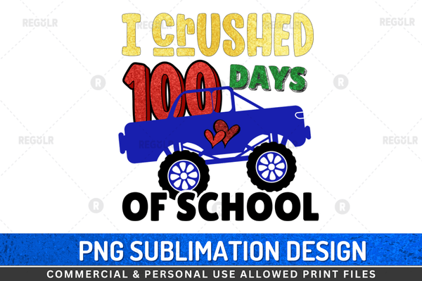 I crushed 100 days of school Sublimation Design Downloads, PNG Transparent