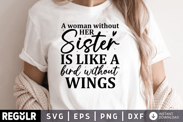 A woman without her Sister is like a bird without wings svg cricut digital files