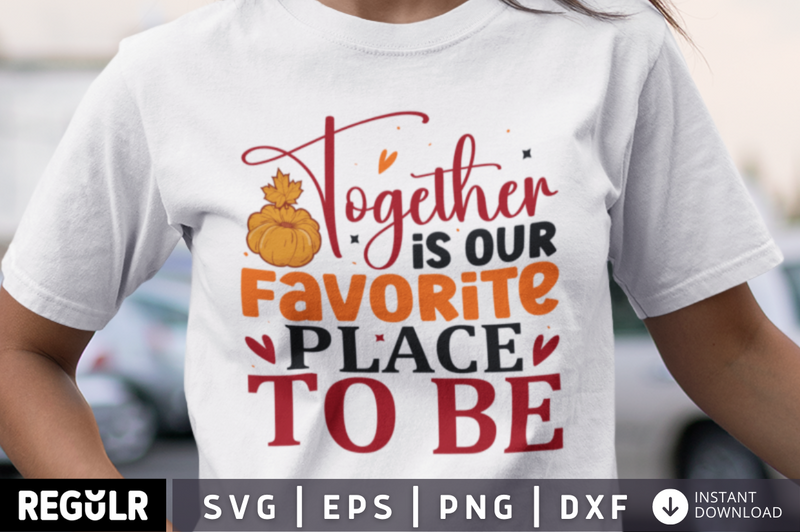 together is our favorite place to be SVG, Thanksgiving  SVG Design