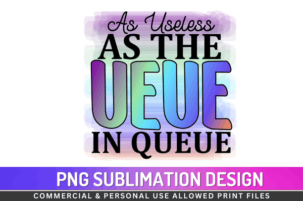 As useless as the ueue in queue Sublimation PNG Design, heart Png Design
