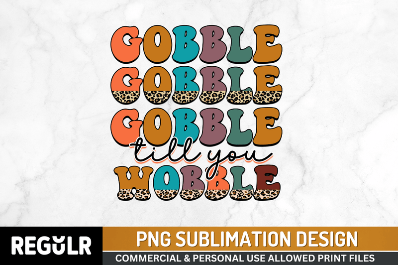 Gobble till you wobble Sublimation PNG, Thanksgiving Sublimation Design