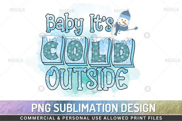 Baby it's cold outside Sublimation Design PNG File