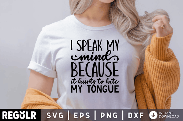 I speak my mind because it hurts to bite my tongue SVG, Sarcastic SVG Design