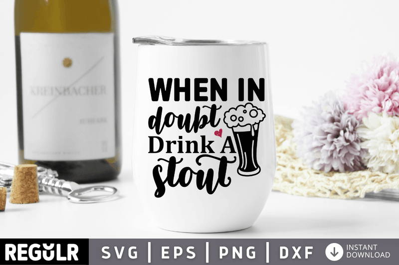 When in doubt drink a stout SVG, Sassy SVG Design