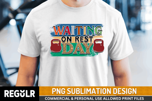 waiting on rest day Sublimation Design PNG File