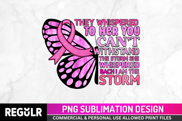 They Whispered to Her Sublimation PNG, Breast Cancer Sublimation Design