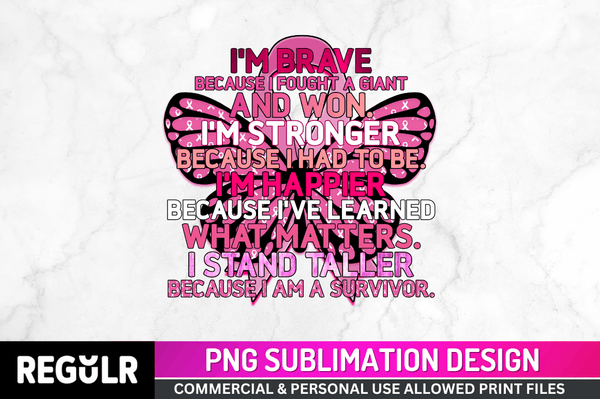 Im brave because  Sublimation PNG, Breast Cancer Sublimation Design
