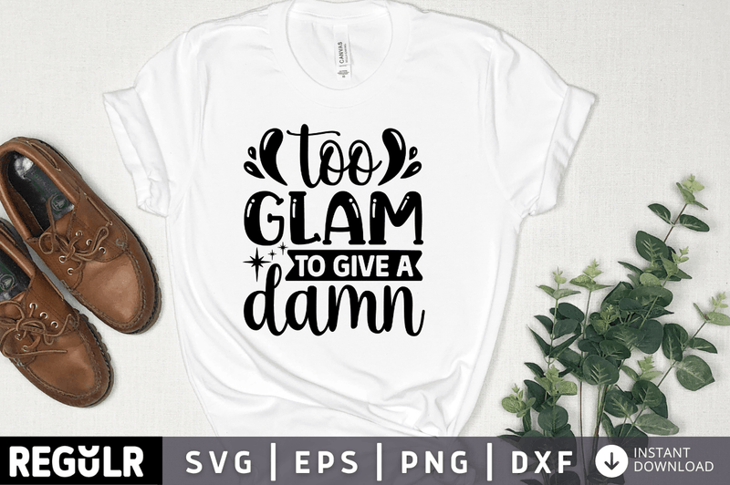 too glam to give a damn svg cricut Instant download cut Print files