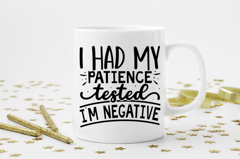 I had my patience tested i'm negative SVG, Sarcastic SVG Design