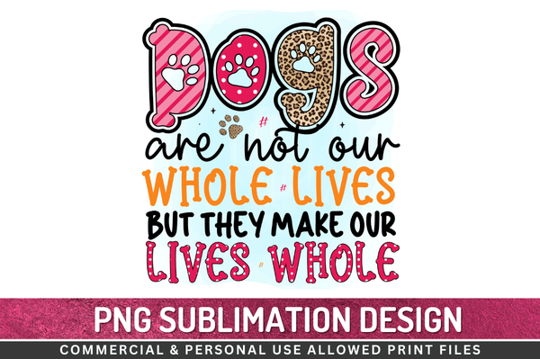 Dogs are not our whole Sublimation Design Downloads, PNG Transparent