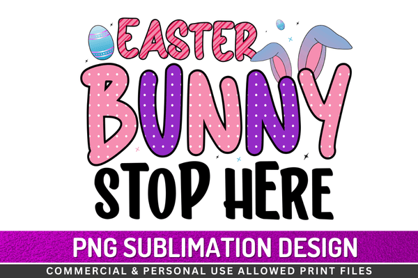 Easter bunny stop here Sublimation Design Downloads, PNG Transparent