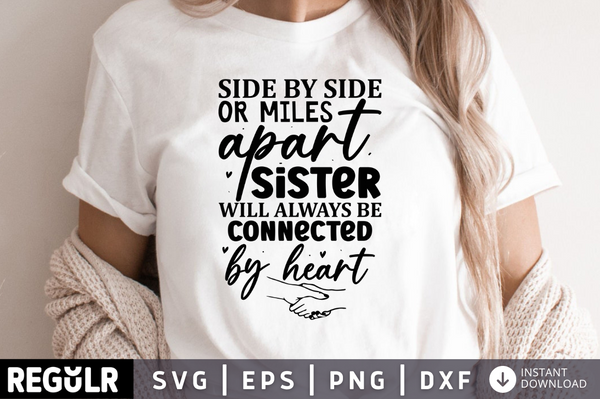 Side by side or miles apart Sister will always be connected by heart svg cricut digital files