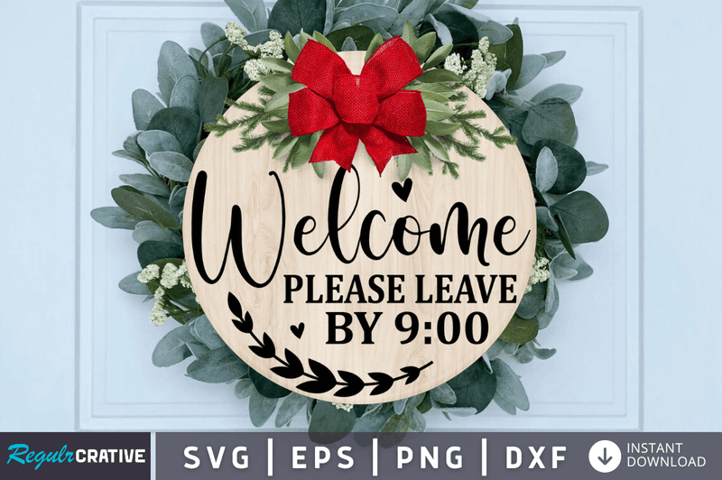Welcome Please Leave By 9 00 svg designs cut files