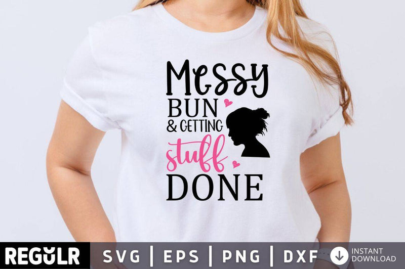Messy bun and getting stuff done SVG, Family SVG Design