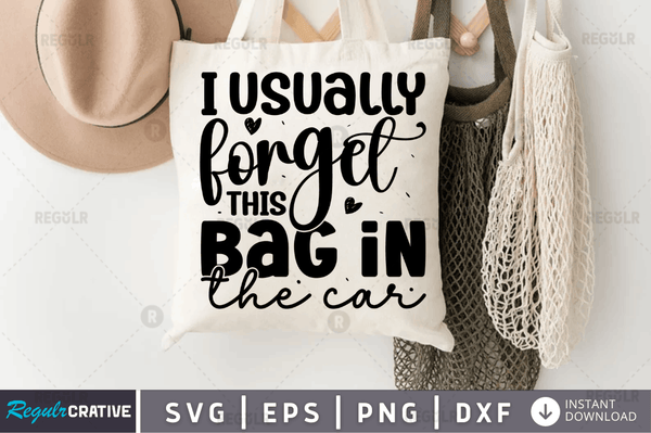 I usually forget this bag in the car svg cricut Instant download cut Print files