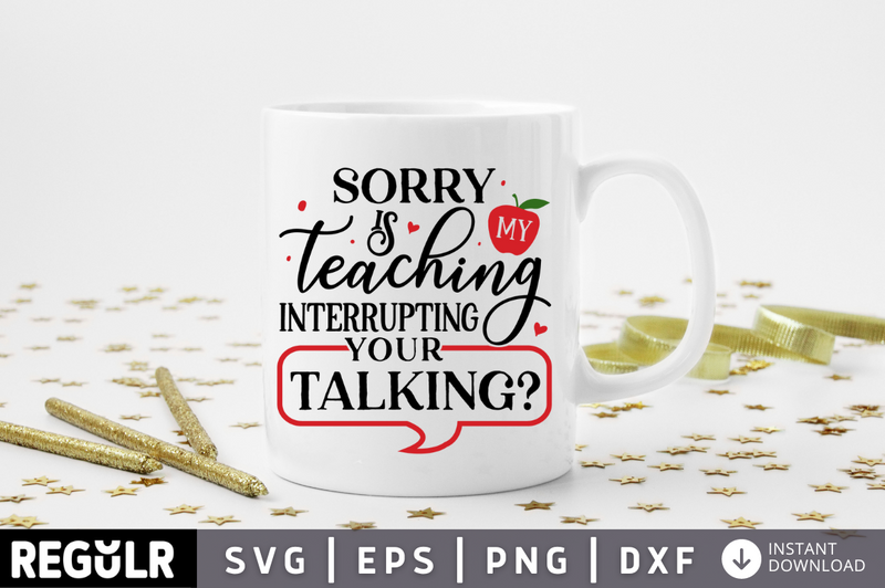 Sorry is my teaching interrupting your talking SVG, Teacher SVG Design