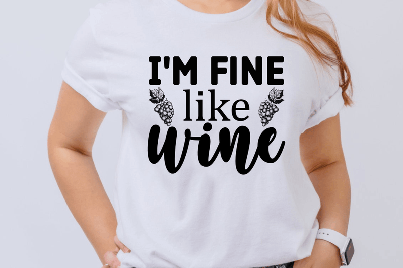 Im fine like wine SVG, Sassy SVG Design