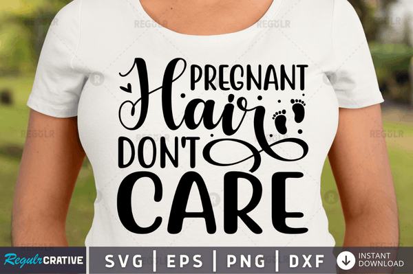 Pregnant hair don't care svg cricut Instant download cut Print files