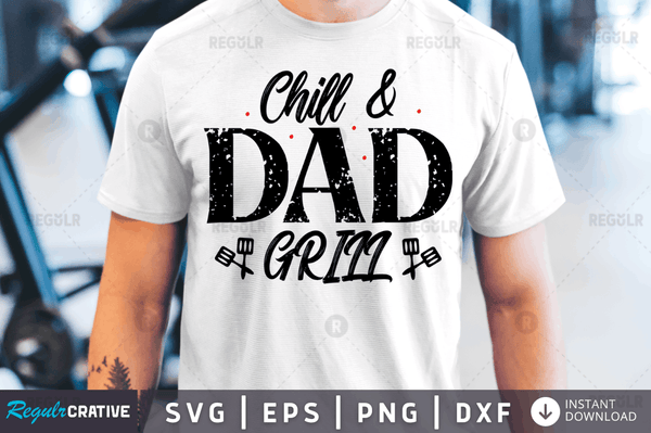 Chill & dad grill Svg Designs Silhouette Cut Files