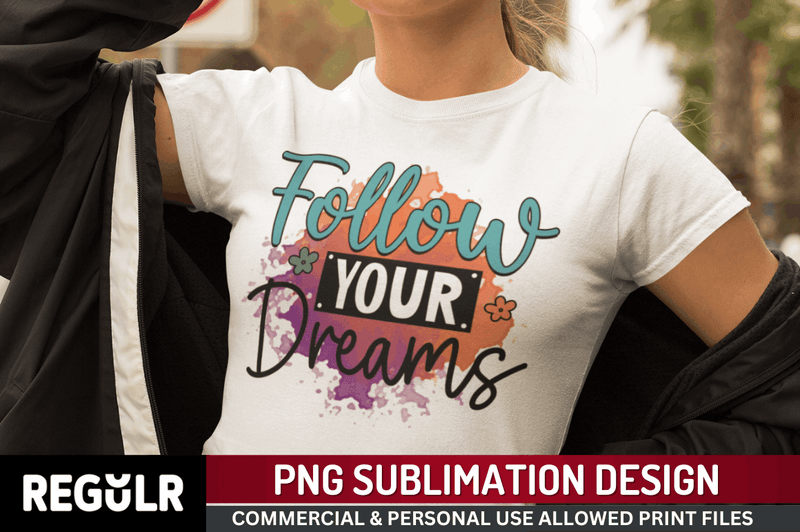 Follow your dreams Sublimation PNG, Motivational Sublimation Design