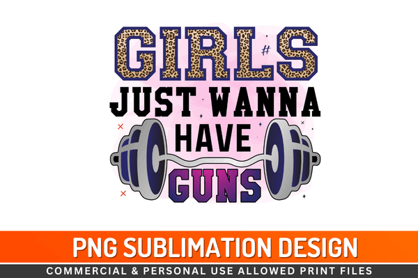 Girls just wanna have guns Sublimation Design Downloads, PNG Transparent