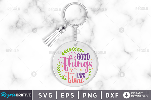 Good things take time Svg Designs Silhouette Cut Files