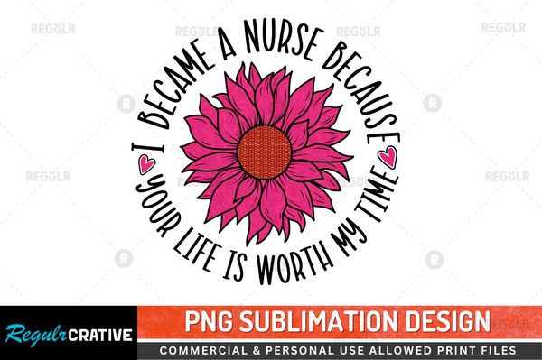 I became a Nurse because your Sublimation Design PNG File
