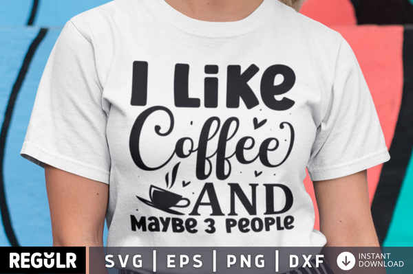 I like coffee and maybe 3 people SVG, Sassy SVG Design