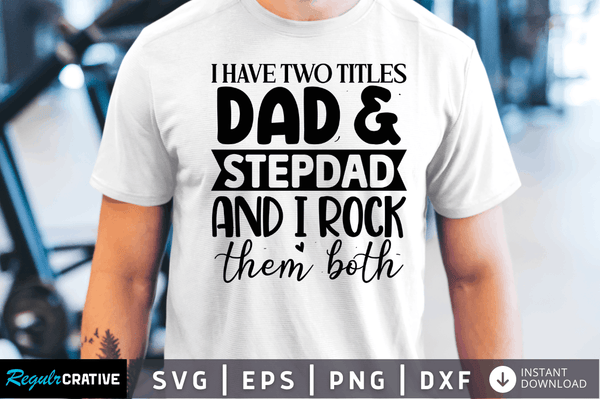 I have two titles dad & step dad and i rock them both Svg Designs Silhouette Cut Files
