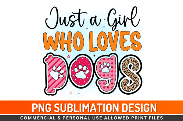 Just a girl who loves dogs Sublimation Design Downloads, PNG Transparent