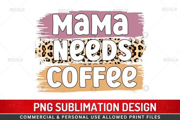 Mama needs coffee  Sublimation Design Downloads