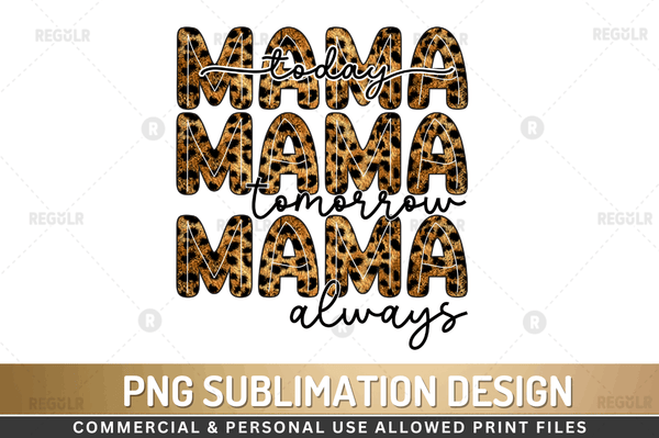 Mama today mama s tomorrow mama always Sublimation Design Downloads, PNG Transparent