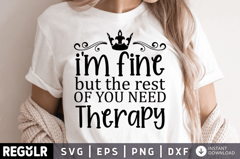 Im fine but the rest of you need therapy SVG, Sarcastic SVG Design