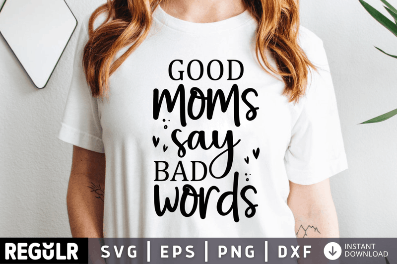 Good moms say bad words SVG, Sarcastic SVG Design