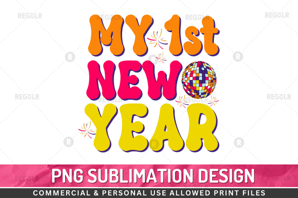 My 1st new year Sublimation Design PNG File