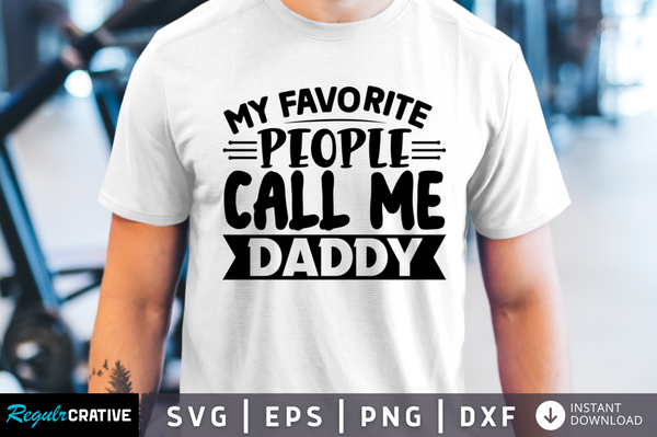 My favorite people call me daddy Svg Designs Silhouette Cut Files