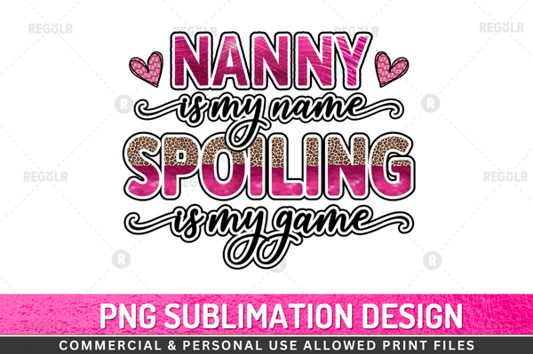 Nanny is my name spoiling Sublimation Design Downloads, PNG Transparent
