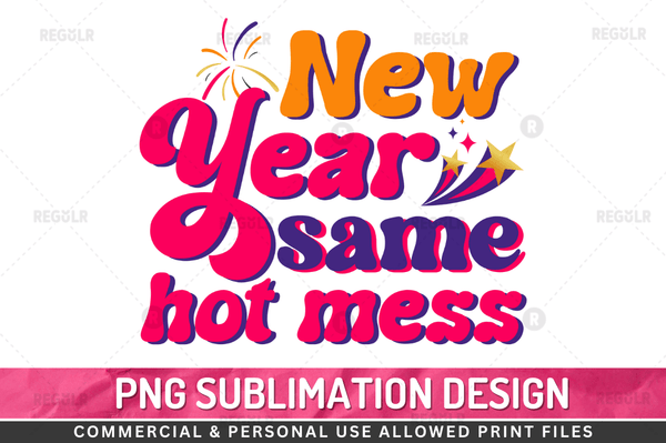 New year same hot mess Sublimation Design PNG