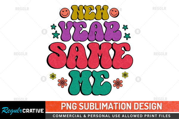 New year same me Sublimation Design PNG File
