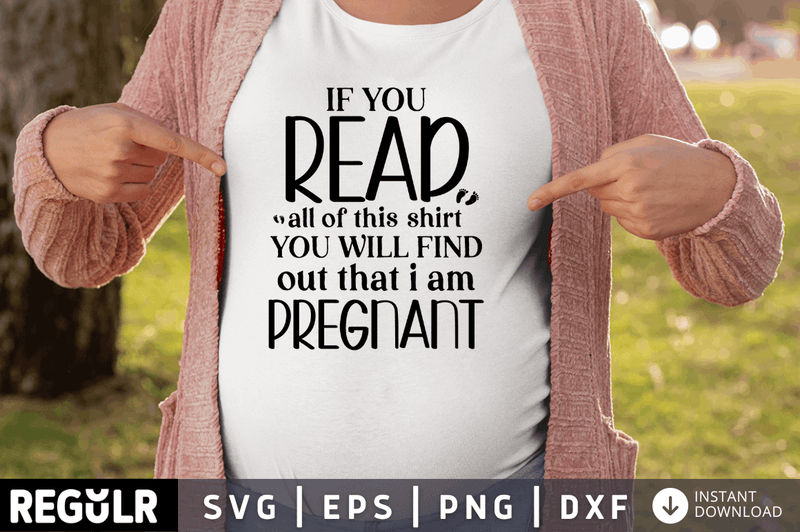 If you read all of this shirt you will find out that i am pregnant svg cricut digital files