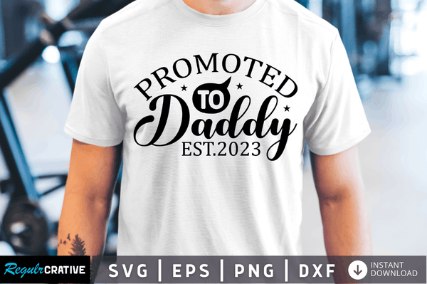 Promoted to daddy est 2023 Svg Designs Silhouette Cut Files