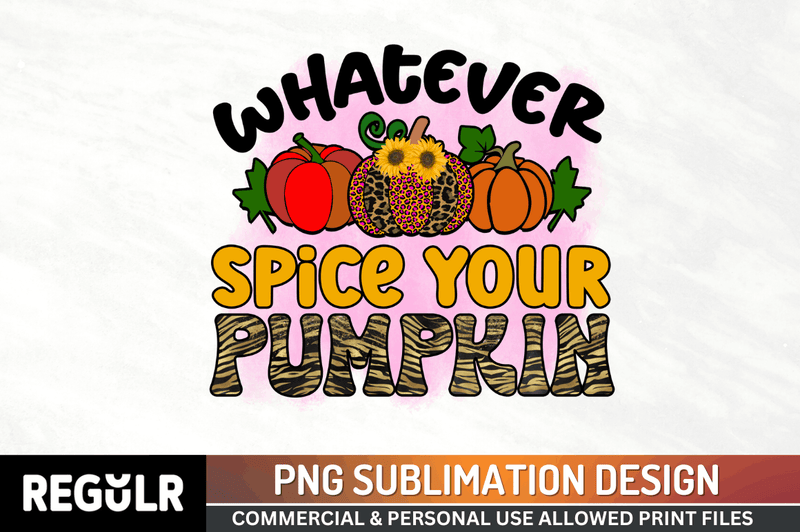 Whatever spice your pumpkin Sublimation PNG, Pumpkin Sublimation Design