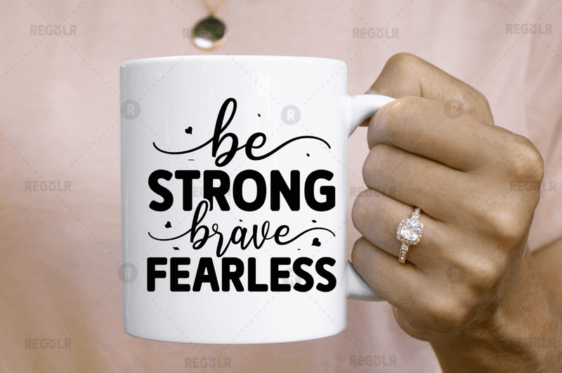 Be strong brave fearless SVG Cut File, Mental Health Quote
