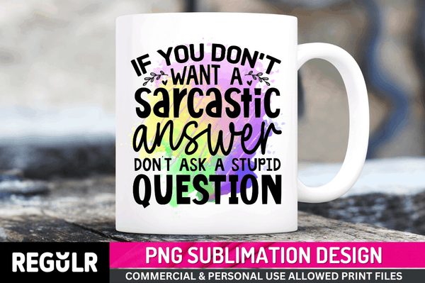if you don't want a sarcastic Tshirt Sublimation PNG, Tshirt PNG File, Sassy Sayings PNG