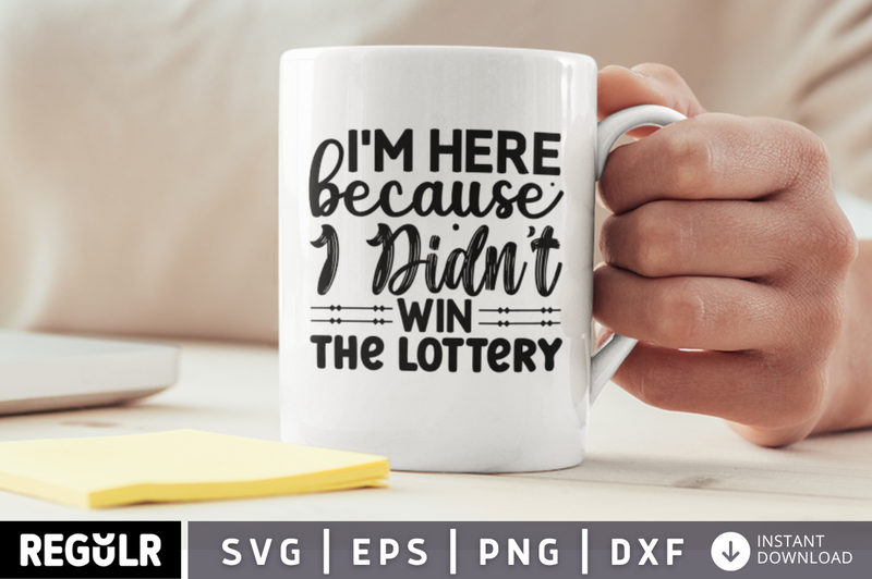 I'm here because i didn't win SVG, Funny Office Coffee SVG Design