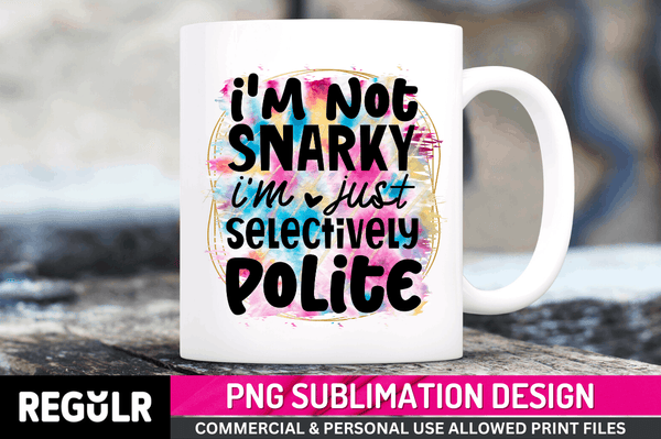 i'm not snarky Tshirt Sublimation PNG, Tshirt PNG File, Sassy Sayings PNG
