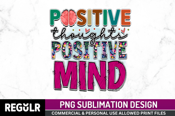 positive thoughts positive mind Sublimation Design PNG File