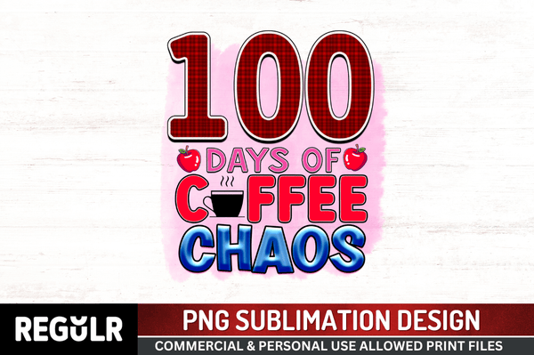 100 DAYS OF COFFEE CHAOS Sublimation PNG, 100 Days Of School png Design