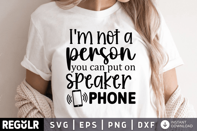 Im not a person you can put on speaker phone SVG, Sarcastic SVG Design